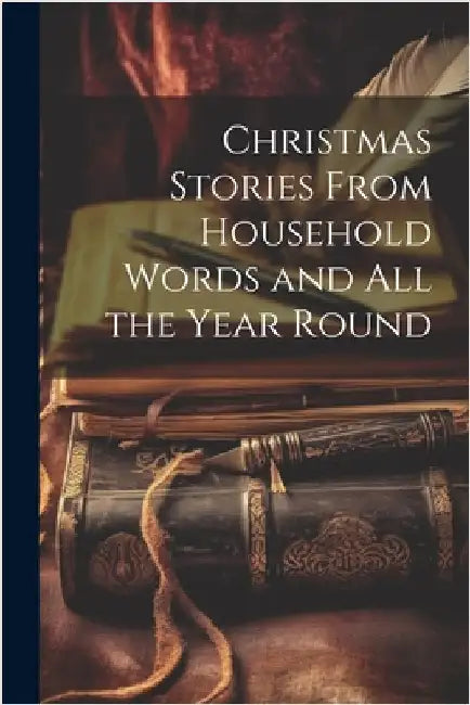 Christmas Stories From Household Words and All the Year Round by Anonymous