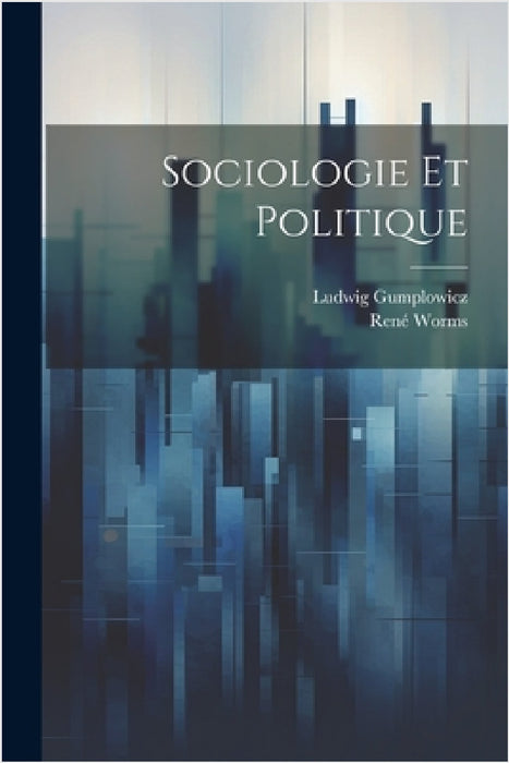 Sociologie Et Politique by Ludwig Gumplowicz, René Worms