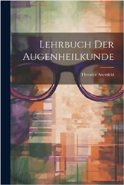 Lehrbuch Der Augenheilkunde by Theodor Axenfeld