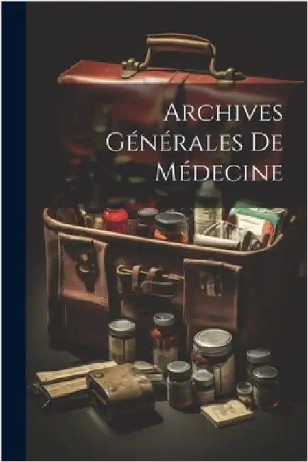 Archives Générales De Médecine by Anonymous