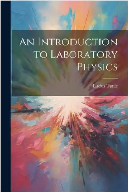 An Introduction to Laboratory Physics by Lucius Tuttle