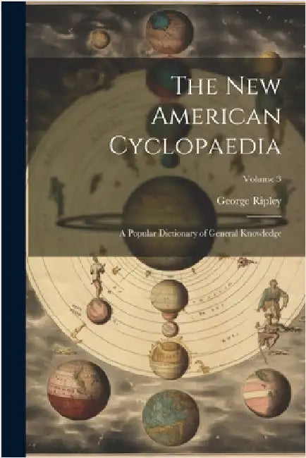 The New American Cyclopaedia: A Popular Dictionary of General Knowledge; Volume 3 by George Ripley