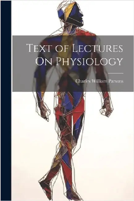 Text of Lectures On Physiology by Charles William Parsons