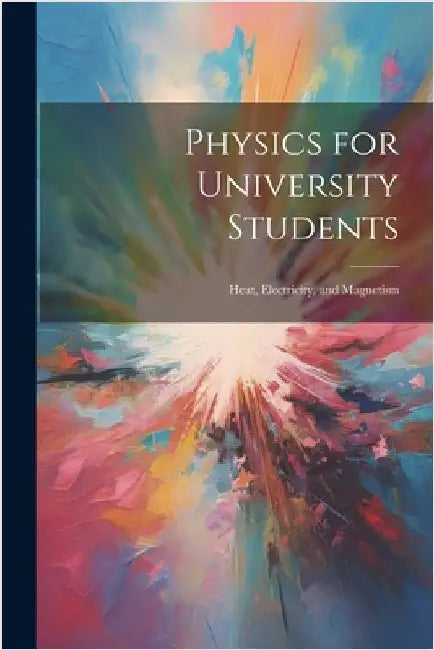 Physics for University Students: Heat, Electricity, and Magnetism by Anonymous