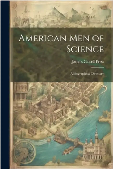 American Men of Science: A Biographical Directory by Jaques Cattell Press
