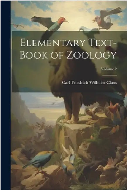 Elementary Text-Book of Zoology; Volume 2 by Carl Friedrich Wilhelm Claus