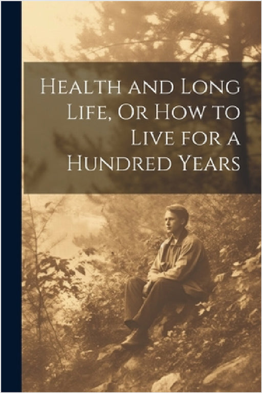 Health and Long Life, Or How to Live for a Hundred Years by Anonymous