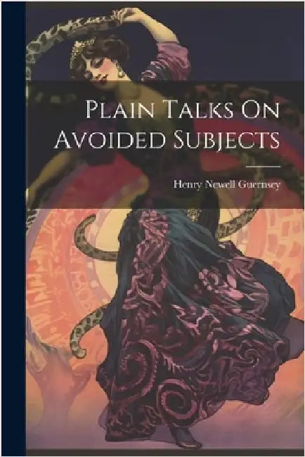 Plain Talks On Avoided Subjects by Henry Newell Guernsey
