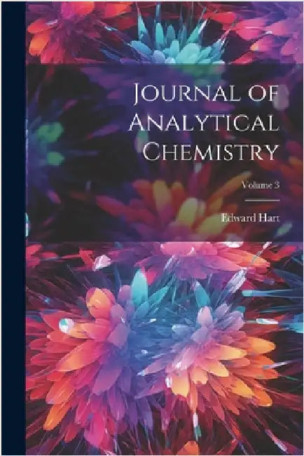 Journal of Analytical Chemistry; Volume 3 by Edward Hart