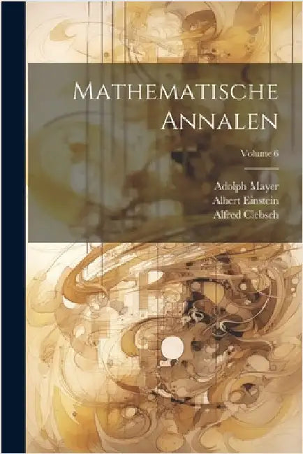Mathematische Annalen; Volume 6 by Albert Einstein
