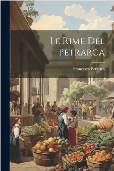 Le Rime Del Petrarca by Francesco Petrarca