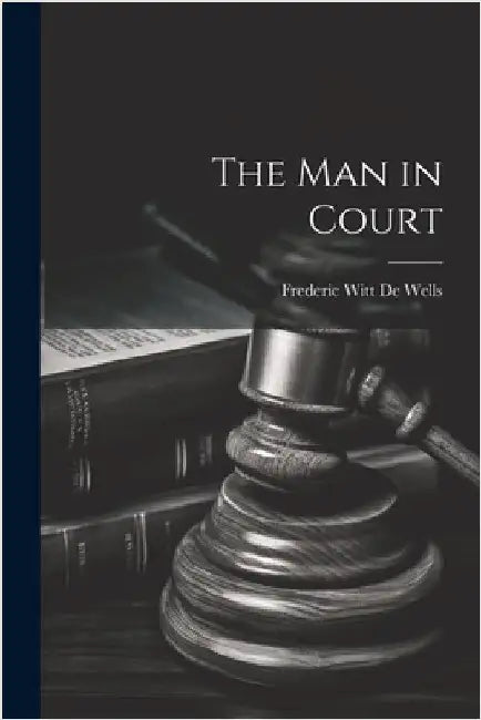 The Man in Court by Frederic Witt De Wells