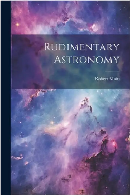 Rudimentary Astronomy by Robert Main