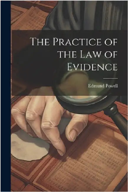 The Practice of the Law of Evidence by Edmund Powell
