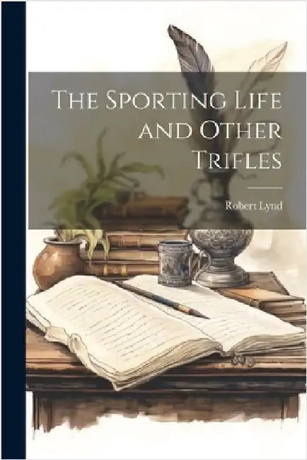The Sporting Life and Other Trifles by Robert Lynd