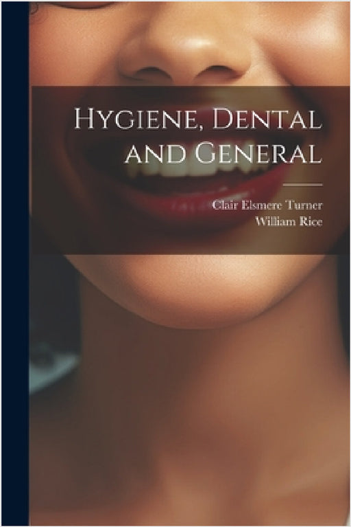 Hygiene, Dental and General by Clair Elsmere Turner, William Rice