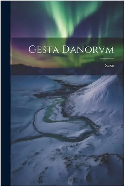Gesta Danorvm by Saxo