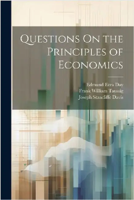 Questions On the Principles of Economics by Frank William Taussig