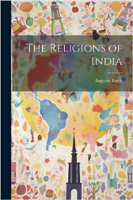The Religions of India by Auguste Barth