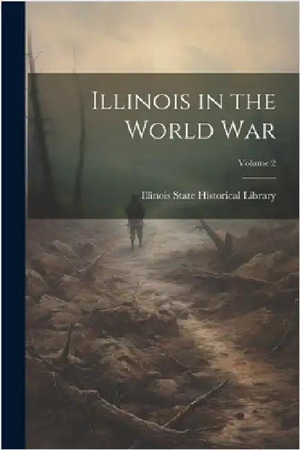 Illinois in the World War; Volume 2 by Illinois State Historical Library