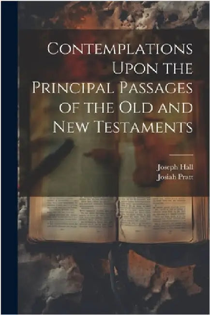 Contemplations Upon the Principal Passages of the Old and New Testaments by Joseph Hall