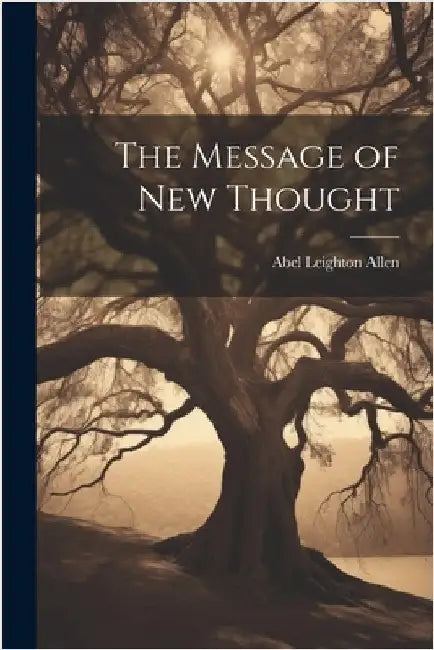The Message of New Thought by Abel Leighton Allen