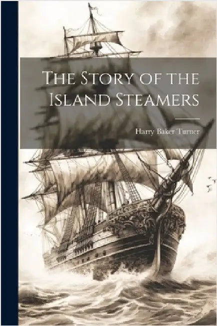 The Story of the Island Steamers by Harry Baker Turner