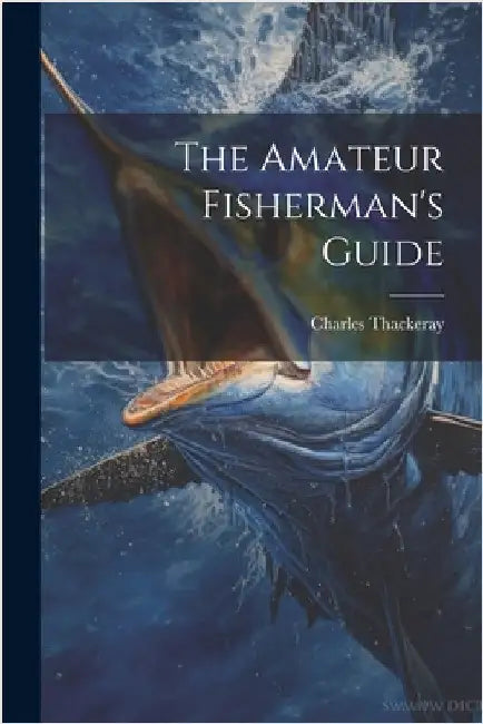 The Amateur Fisherman's Guide by Charles Thackeray
