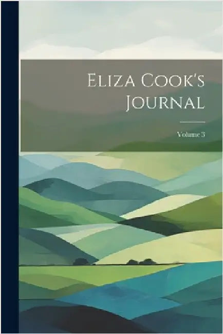 Eliza Cook's Journal; Volume 3 by Anonymous