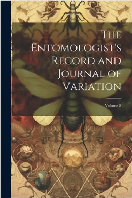 The Entomologist's Record and Journal of Variation; Volume 8 by Anonymous