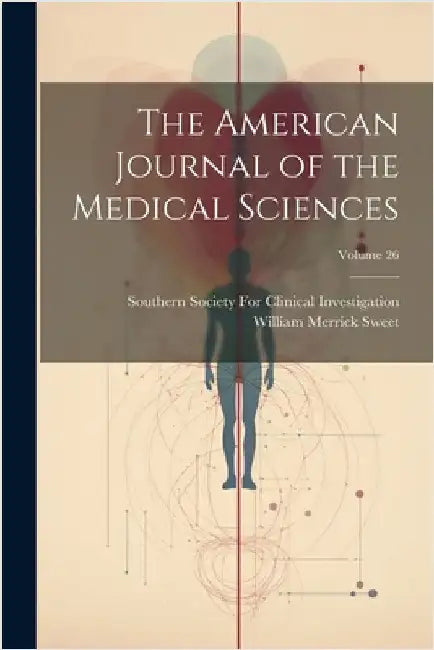 The American Journal of the Medical Sciences; Volume 26 by William Merrick Sweet