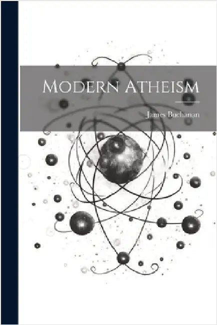 Modern Atheism by James Buchanan