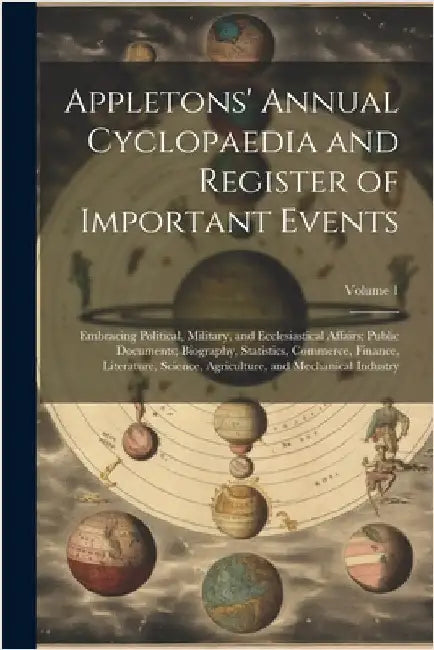 Appletons' Annual Cyclopaedia and Register of Important Events: Embracing Political, Military, and Ecclesiastical Affairs; Public Documents; Biography by Anonymous