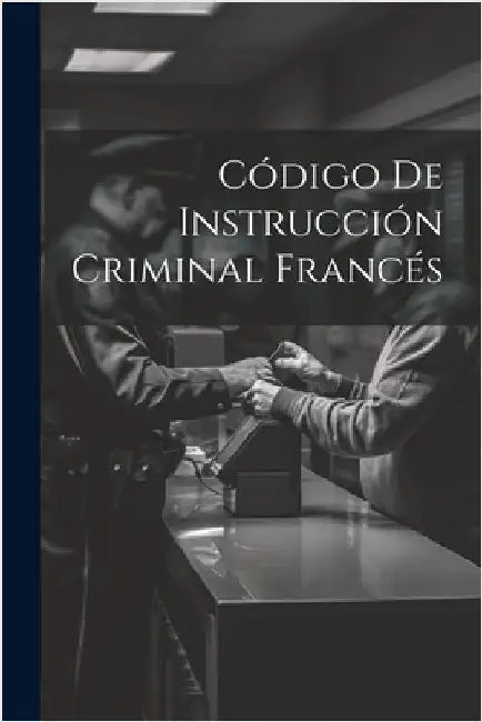 Código De Instrucción Criminal Francés by Anonymous