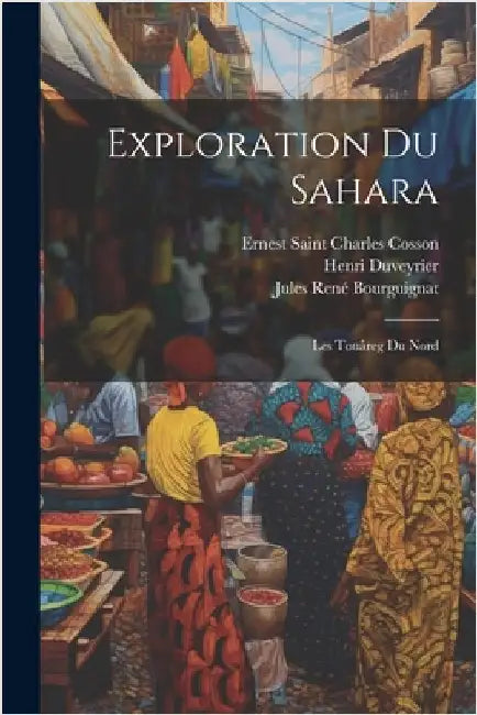 Exploration Du Sahara: Les Touâreg Du Nord by Jules René Bourguignat