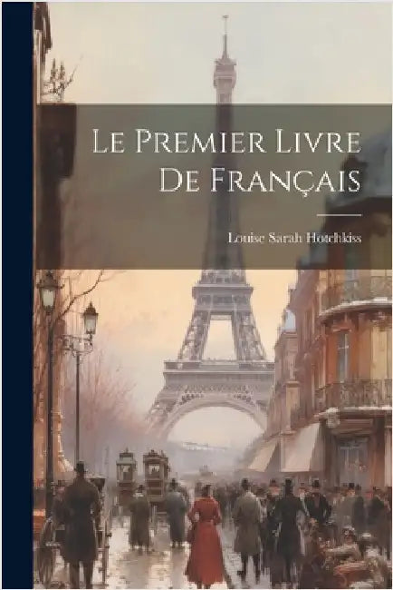 Le Premier Livre De Français by Louise Sarah Hotchkiss