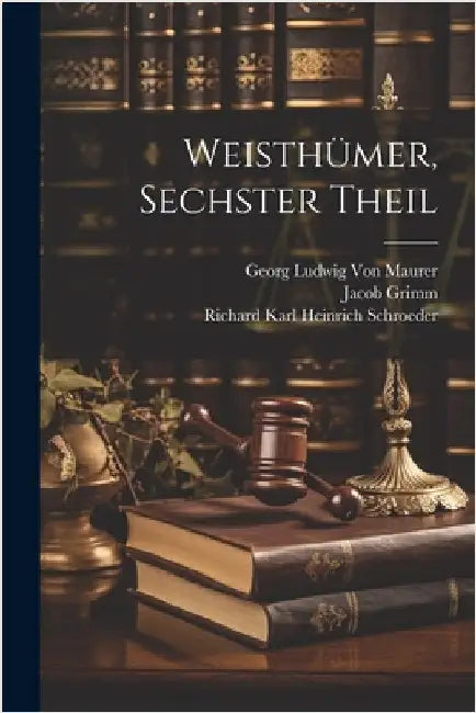 Weisthümer, Sechster Theil by Jacob Grimm