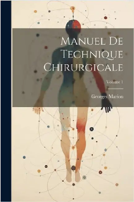 Manuel De Technique Chirurgicale; Volume 1 by Georges Marion