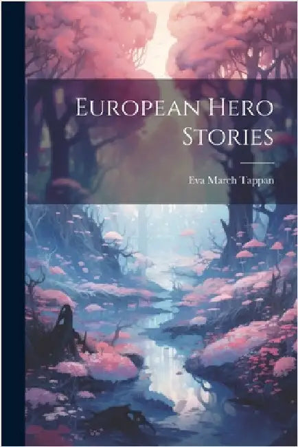 European Hero Stories by Eva March Tappan