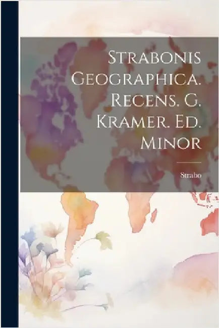 Strabonis Geographica. Recens. G. Kramer. Ed. Minor by Strabo