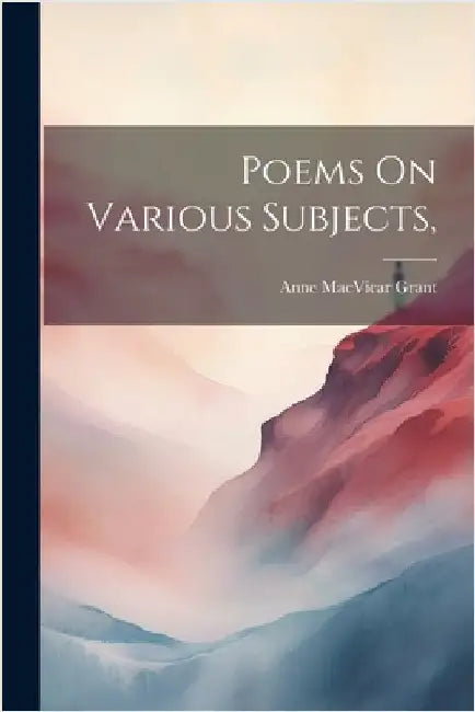 Poems On Various Subjects, by Anne MacVicar Grant