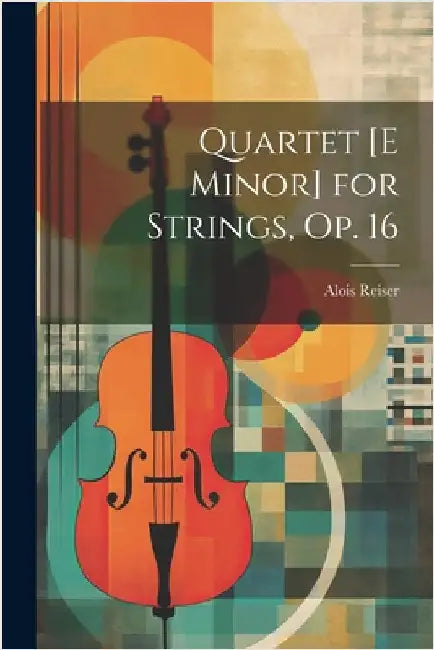 Quartet [E Minor] for Strings, Op. 16 by Alois Reiser