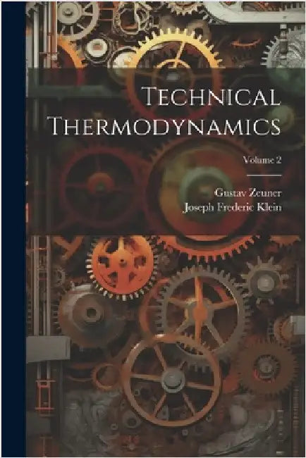 Technical Thermodynamics; Volume 2 by Joseph Frederic Klein