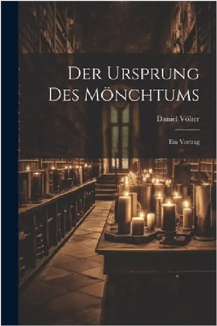 Der Ursprung Des Mönchtums: Ein Vortrag by Daniel Völter