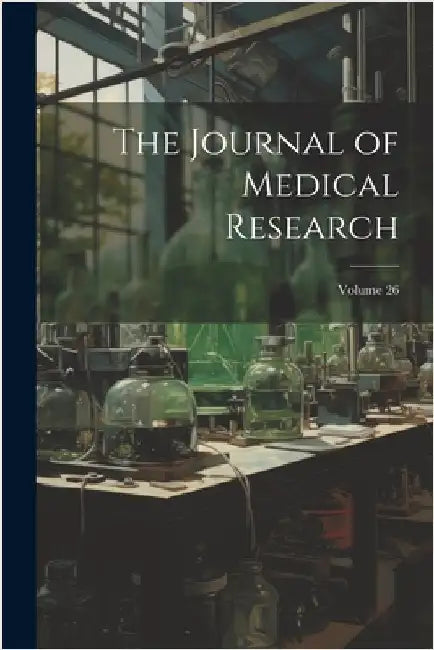The Journal of Medical Research; Volume 26 by Anonymous