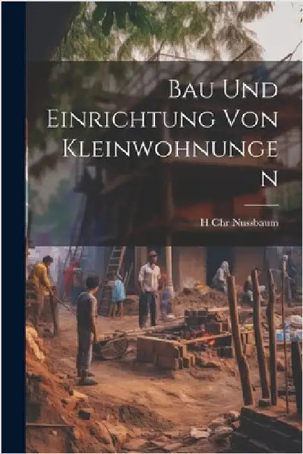 Bau Und Einrichtung Von Kleinwohnungen by H. Chr Nussbaum