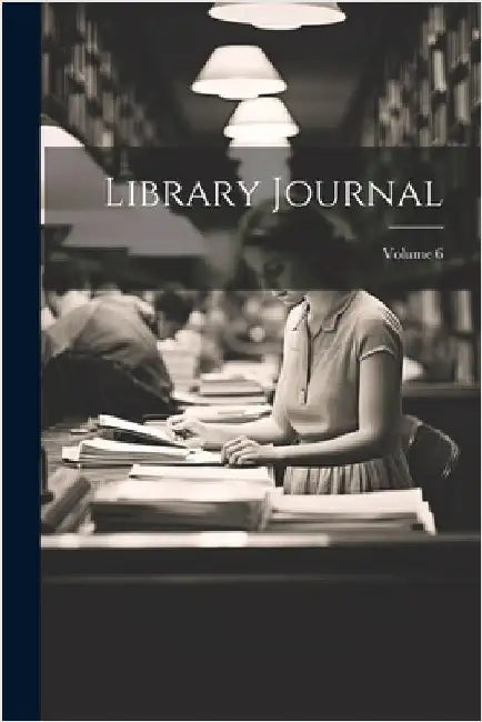 Library Journal; Volume 6 by Anonymous
