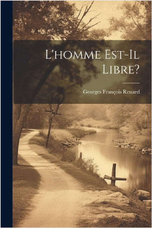 L'homme Est-Il Libre? by Georges François Renard