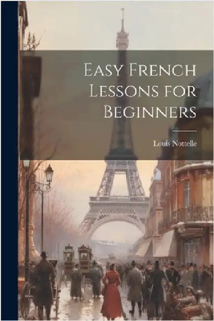 Easy French Lessons for Beginners by Louis Nottelle