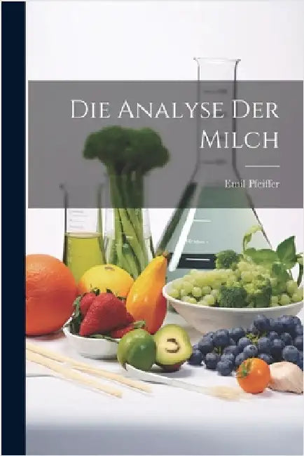 Die Analyse Der Milch by Emil Pfeiffer